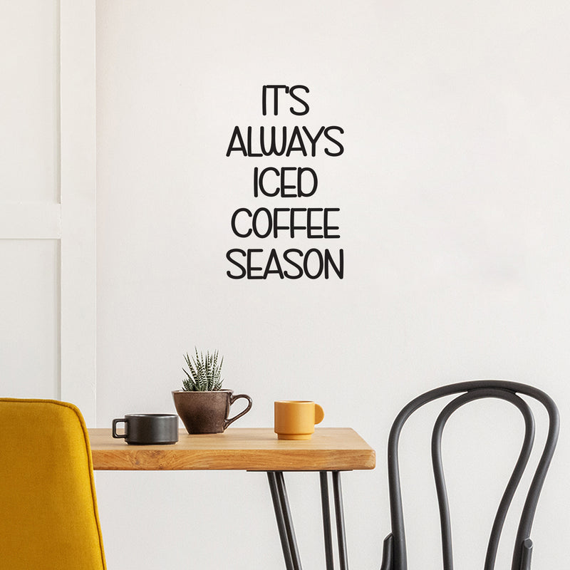 Vinyl Wall Art Decal - It's Always Iced Coffee Season - 25" x 15" - Trendy Funny Inspiring Caffeine Lovers Quote Sticker For Home Office Kitchenette Coffee Shop Storefront Decor 3