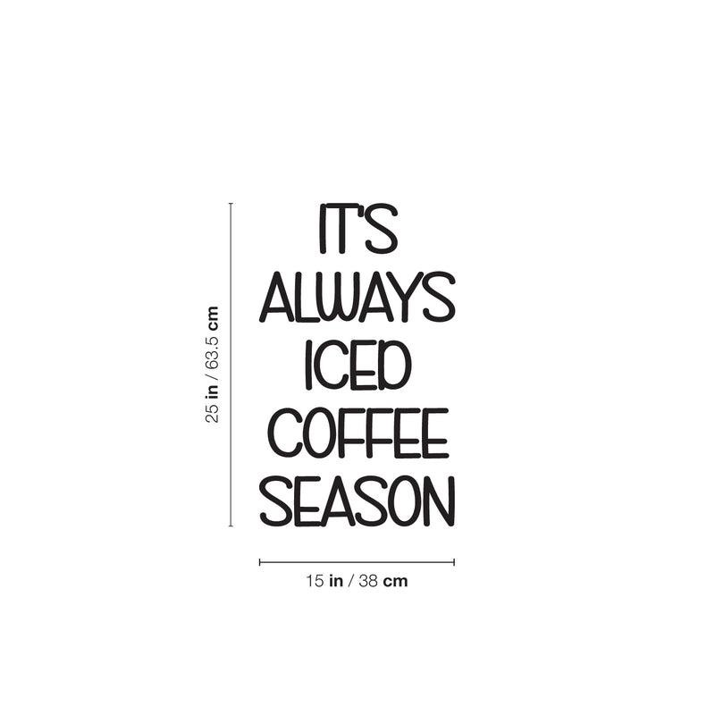 Vinyl Wall Art Decal - It's Always Iced Coffee Season - 25" x 15" - Trendy Funny Inspiring Caffeine Lovers Quote Sticker For Home Office Kitchenette Coffee Shop Storefront Decor 4