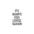 Vinyl Wall Art Decal - It's Always Iced Coffee Season - Trendy Funny Inspiring Caffeine Lovers Quote Sticker For Home Office Kitchenette Coffee Shop Storefront Decor 1