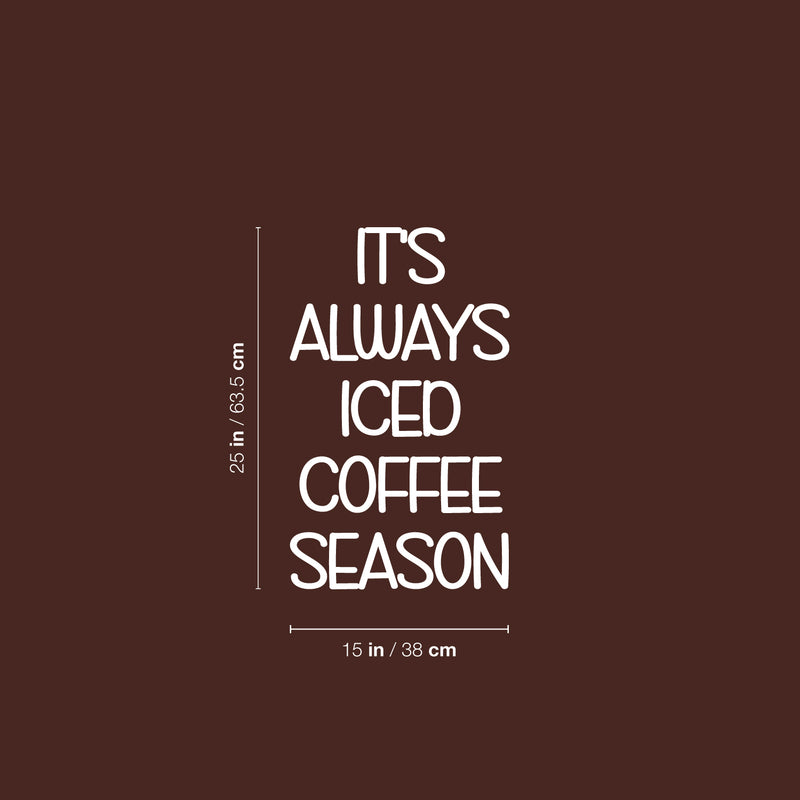 Vinyl Wall Art Decal - It's Always Iced Coffee Season - 25" x 15" - Trendy Funny Inspiring Caffeine Lovers Quote Sticker For Home Office Kitchenette Coffee Shop Storefront Decor 4