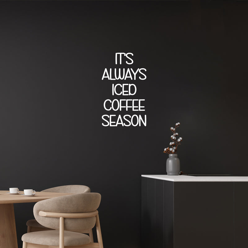 Vinyl Wall Art Decal - It's Always Iced Coffee Season - 25" x 15" - Trendy Funny Inspiring Caffeine Lovers Quote Sticker For Home Office Kitchenette Coffee Shop Storefront Decor 3