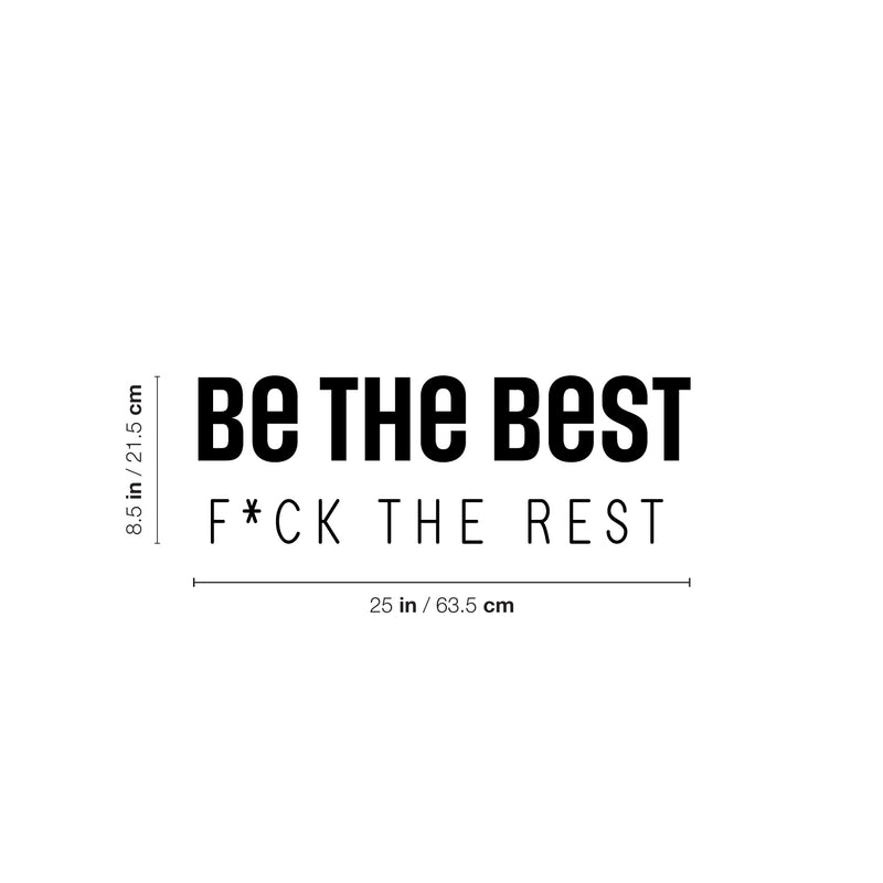 Vinyl Wall Art Decal - Be The Best F*ck The Rest - 8.5" x 25" - Trendy Inspirational Good Vibes Positive Adult Quote Sticker For Home Bedroom Living Room Office Coffee Shop Storefront Decor 4