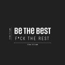 Vinyl Wall Art Decal - Be The Best F*ck The Rest - 8.5" x 25" - Trendy Inspirational Good Vibes Positive Adult Quote Sticker For Home Bedroom Living Room Office Coffee Shop Storefront Decor 4