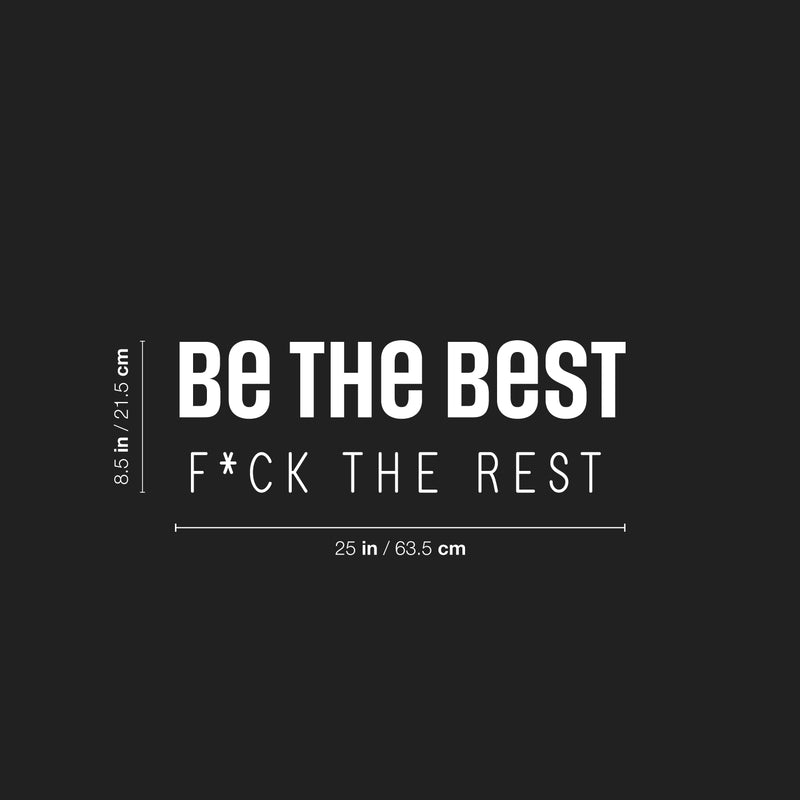 Vinyl Wall Art Decal - Be The Best F*ck The Rest - 8.5" x 25" - Trendy Inspirational Good Vibes Positive Adult Quote Sticker For Home Bedroom Living Room Office Coffee Shop Storefront Decor 4