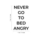 Vinyl Wall Art Decal - Never Go To Bed Angry - 17" x 11" - Trendy Lovely Inspirational Quote Sticker For Home Bedroom Closet Living Room Kids Room Playroom Playground Daycare Decor 4