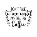 Vinyl Wall Art Decal - Don't Talk To Me Until I've Had My Coffee - 11. Trendy Funny Inspiring Caffeine Lovers Quote Sticker For Home Office Kitchenette Coffee Shop Storefront Decor 1