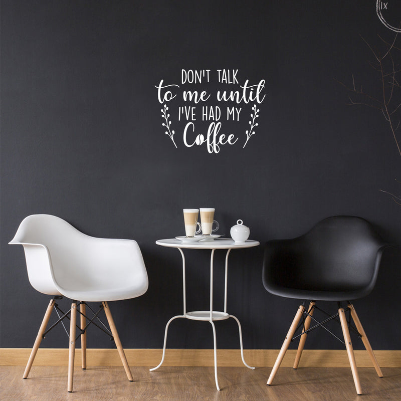 Vinyl Wall Art Decal - Don't Talk To Me Until I've Had My Coffee - 11.5" x 15" - Trendy Funny Inspiring Caffeine Lovers Quote Sticker For Home Office Kitchenette Coffee Shop Storefront Decor 3