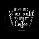 Vinyl Wall Art Decal - Don't Talk To Me Until I've Had My Coffee - 11.5" x 15" - Trendy Funny Inspiring Caffeine Lovers Quote Sticker For Home Office Kitchenette Coffee Shop Storefront Decor 4