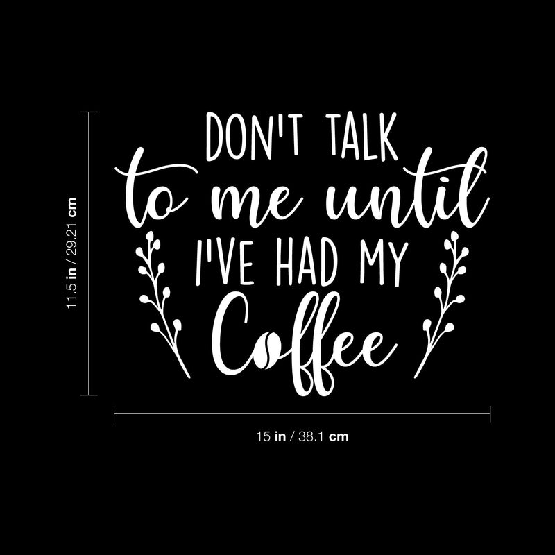 Vinyl Wall Art Decal - Don't Talk To Me Until I've Had My Coffee - 11.5" x 15" - Trendy Funny Inspiring Caffeine Lovers Quote Sticker For Home Office Kitchenette Coffee Shop Storefront Decor 4