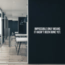 Vinyl Wall Art Decal - Impossible Only Means It Hasn't Been Done Yet - 8" x 37" - Positive Lifestyle Quote Sticker For Home Bedroom Living Room Classroom Office Gym Fitness Decor 3