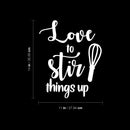 Vinyl Wall Art Decal - Love To Stir Things Up - 14" x 11" - Modern Inspirational Food Lover Sticker For Home Bedroom Family Room Kitchen Dining Room Restaurant Decor 4