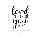 Vinyl Wall Art Decal - Lord Let Them See You In Me - Inspirational Spiritual Religious Quote Sticker For Home Office Church Living Room Decor 4