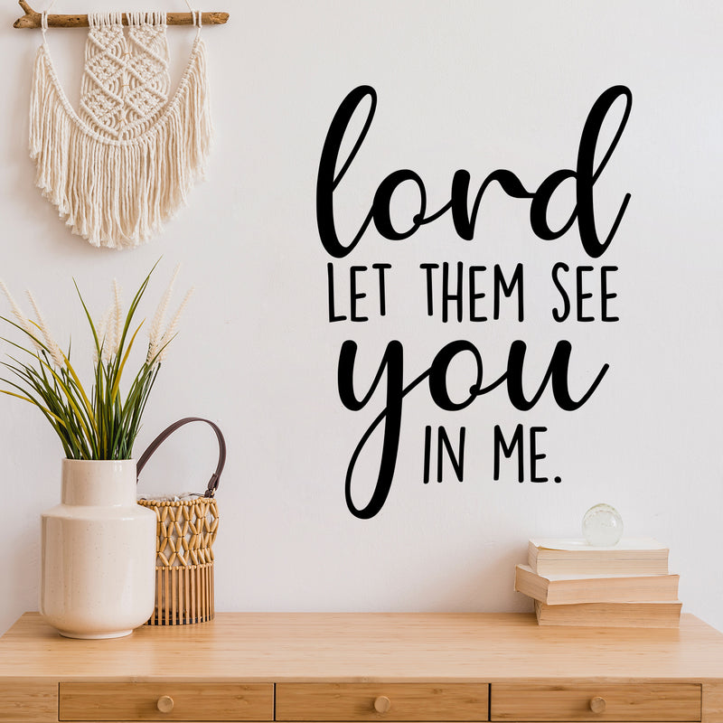 Vinyl Wall Art Decal - Lord Let Them See You In Me - 18" x 13" - Inspirational Spiritual Religious Quote Sticker For Home Office Church Living Room Decor 2
