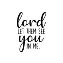 Vinyl Wall Art Decal - Lord Let Them See You In Me - 18" x 13" - Inspirational Spiritual Religious Quote Sticker For Home Office Church Living Room Decor 1