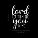 Vinyl Wall Art Decal - Lord Let Them See You In Me - 18" x 13" - Inspirational Spiritual Religious Quote Sticker For Home Office Church Living Room Decor 4