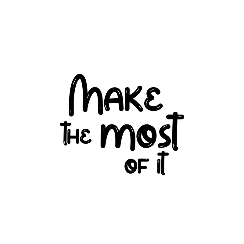 Vinyl Wall Art Decal - Make The Most Of It - 20" x 24.5" - Modern Inspirational Cute Design Sticker For Children Bedroom Home Baby Nursery Daycare Kids Room Decor 1