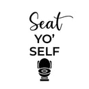 Vinyl Wall Art Decal - Seat Yo' Self - 16" x 10" - Trendy Motivational Silly Joke Toilet Design Quote Sticker For Home Bedroom Closet Mirror Bathroom Decor 1