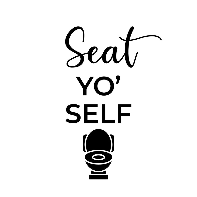 Vinyl Wall Art Decal - Seat Yo' Self - 16" x 10" - Trendy Motivational Silly Joke Toilet Design Quote Sticker For Home Bedroom Closet Mirror Bathroom Decor 1