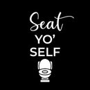 Vinyl Wall Art Decal - Seat Yo' Self - 16" x 10" - Trendy Motivational Silly Joke Toilet Design Quote Sticker For Home Bedroom Closet Mirror Bathroom Decor 1