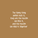 Vinyl Wall Art Decal - The Funny Thing About Kids - 18" x 20" - Modern Inspirational Cute Design Sticker Quote For Children Bedroom Home Baby Nursery Daycare Kids Room Decor 1