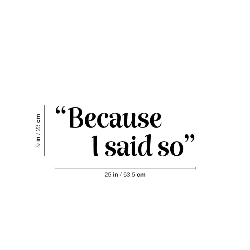 Vinyl Wall Art Decal - Because I Said So - 9" x 25" -  Trendy Sarcastic Optimistic Funny Joke Quote Sticker For Office Work Business Coffee Shop Living Room Playroom Decor 4