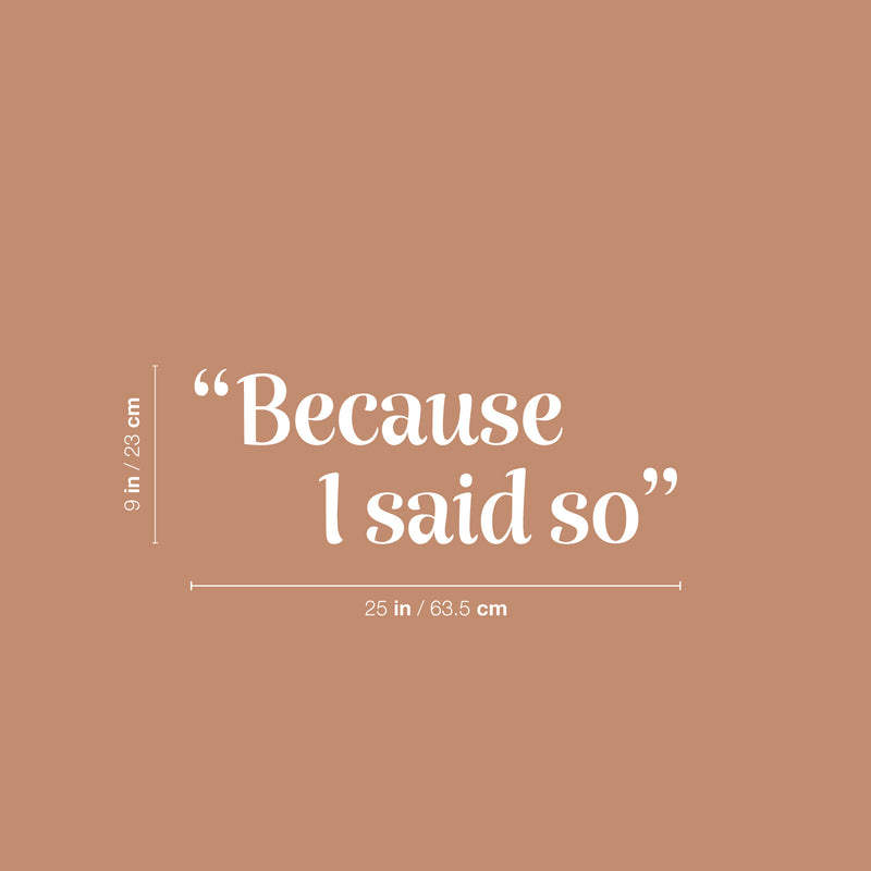 Vinyl Wall Art Decal - Because I Said So - 9" x 25" -  Trendy Sarcastic Optimistic Funny Joke Quote Sticker For Office Work Business Coffee Shop Living Room Playroom Decor 4