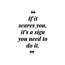 Vinyl Wall Art Decal - If It Scares You It's A Sign You Need To Do It - Motivating Positive Lifestyle Quote Sticker For Home School Office Coffee Shop Gym Fitness Decor 1