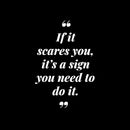 Vinyl Wall Art Decal - If It Scares You It's A Sign You Need To Do It - 16" x 11" - Motivating Positive Lifestyle Quote Sticker For Home School Office Coffee Shop Gym Fitness Decor 1