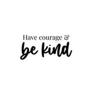 Vinyl Wall Art Decal - Have Courage & Be Kind - 9.5" x 20" - Modern Lovely Inspiring Self Esteem Quote Sticker For Home Kids Bedroom Playroom Classroom Playground Daycare Decor 1
