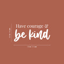 Vinyl Wall Art Decal - Have Courage & Be Kind - 9.5" x 20" - Modern Lovely Inspiring Self Esteem Quote Sticker For Home Kids Bedroom Playroom Classroom Playground Daycare Decor 4