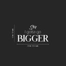 Vinyl Wall Art Decal - Still I Gotta Go Bigger - 13" x 25" - Trendy Motivating Positive Good Vibes Quote Sticker For Home Bedroom Classroom Office Gym Fitness Lifestyle Decor 4