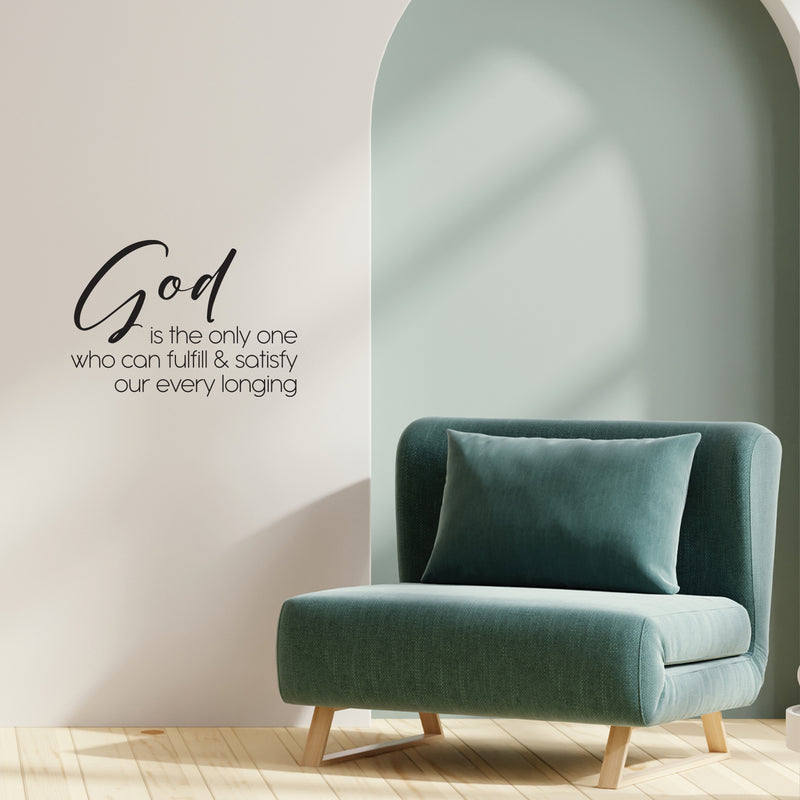 Vinyl Wall Art Decal - God Is The Only One Who Can Fulfill - 17.5" x 25" - Modern Spiritual Lovely Inspiring Quote Sticker For Home Bedroom Living Room Coffee Shop Religious Center Decor 3