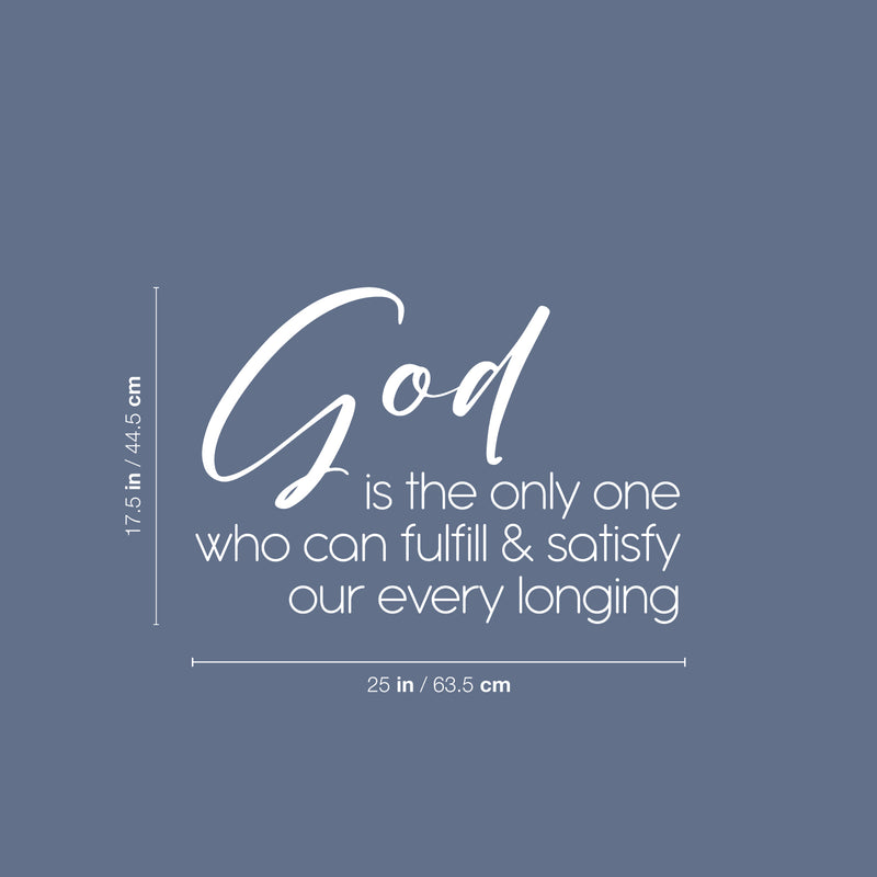 Vinyl Wall Art Decal - God Is The Only One Who Can Fulfill - 17.5" x 25" - Modern Spiritual Lovely Inspiring Quote Sticker For Home Bedroom Living Room Coffee Shop Religious Center Decor 4