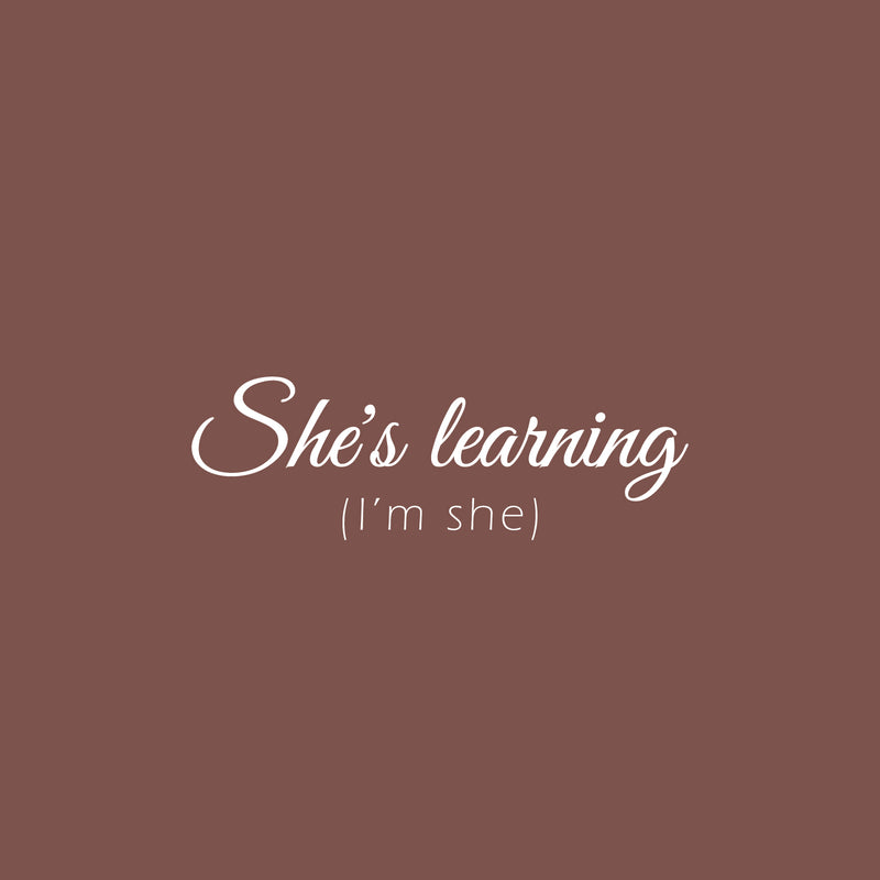 Vinyl Wall Art Decal - She's Learning I'm She - 25" x 8" - Trendy Motivational Quote Sticker For Girls Bedroom Living Room Home School Classroom Office Decor 1