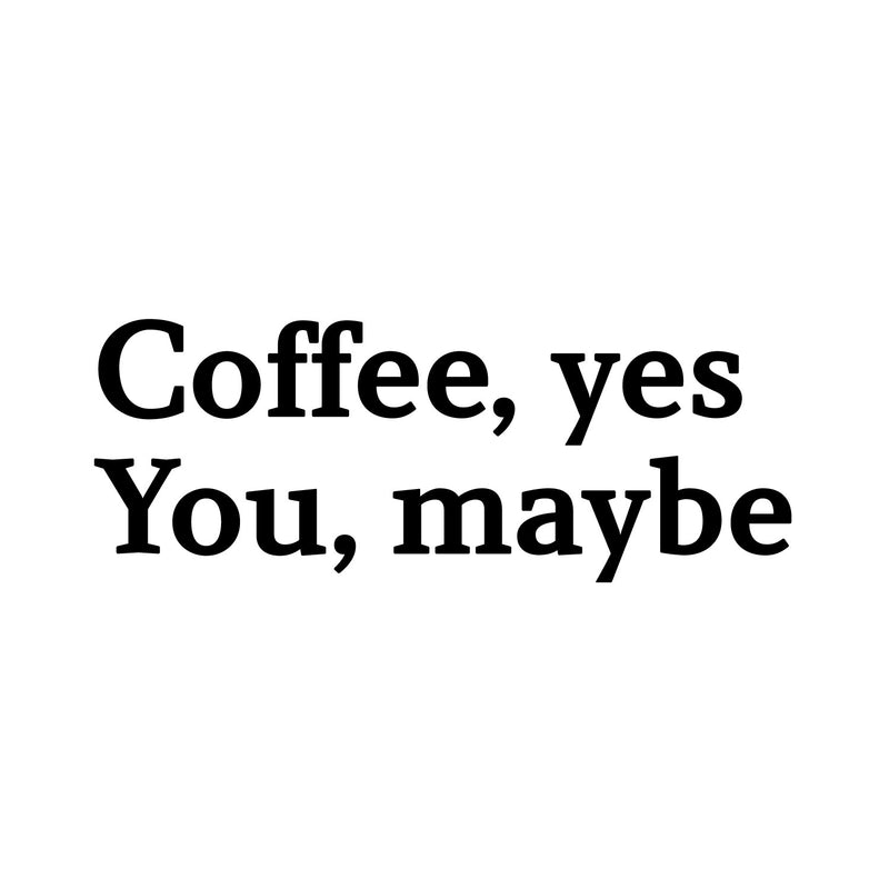 Vinyl Wall Art Decal - Coffee Yes You Maybe - 13. Trendy Modern Cute Funny Quote Sticker For Coffee Lovers Living Room Kitchen Restaurant Office Kitchenette Coffee Shop Store Decor 1