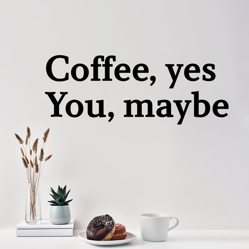 Vinyl Wall Art Decal - Coffee Yes You Maybe - 13. Trendy Modern Cute Funny Quote Sticker For Coffee Lovers Living Room Kitchen Restaurant Office Kitchenette Coffee Shop Store Decor 2