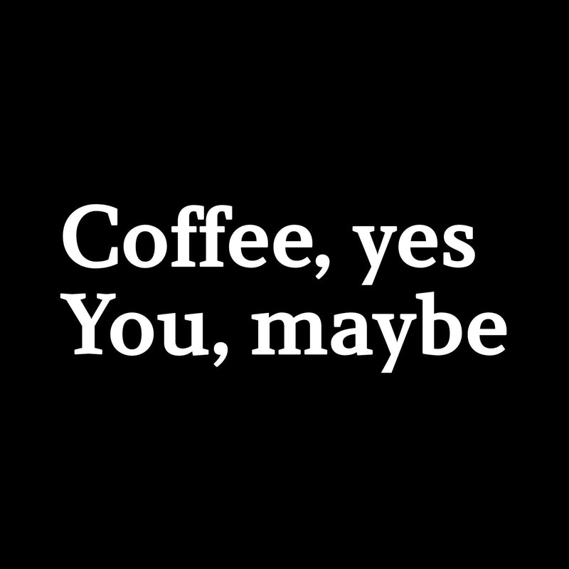 Vinyl Wall Art Decal - Coffee Yes You Maybe - 16" x 6" - Modern Inspirational Fun Caffeine Lovers Quote Sticker For Home Office Kitchen Coffee Shop Restaurant Decor 1