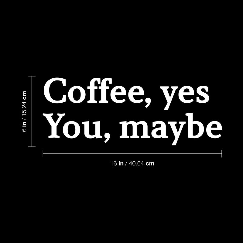 Vinyl Wall Art Decal - Coffee Yes You Maybe - 16" x 6" - Modern Inspirational Fun Caffeine Lovers Quote Sticker For Home Office Kitchen Coffee Shop Restaurant Decor 4