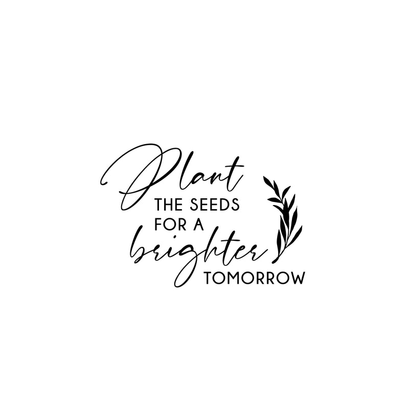 Vinyl Wall Art Decal - Plant The Seeds For A Brighter Tomorrow - Trendy Motivational Self Love Quote Sticker For Home Bedroom Therapy Office Decor 1