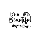 Vinyl Wall Art Decal - It's A Beautiful Day To Learn - Modern Inspirational Cute Rainbow Design Sticker For Children Bedroom Home Baby Nursery Daycare Kids Room Decor 1