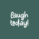 Vinyl Wall Art Decal - Laugh Today - 18" x 20" - Modern Inspirational Cute Design Sticker For Children Bedroom Home Baby Nursery Daycare Kids Room Decor 1