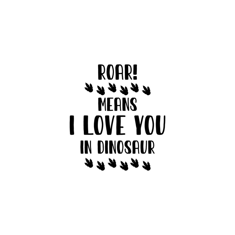 Vinyl Wall Art Decal - Roar Means I Love You In Dinosaur - Modern Quote Cute Footprints Design Sticker For Children Bedroom Home Baby Nursery Daycare Kids Room Decor 1