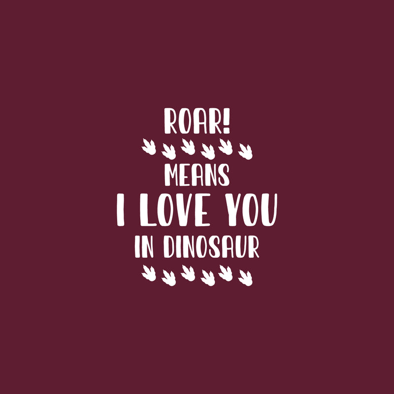 Vinyl Wall Art Decal - Roar Means I Love You In Dinosaur - 20" x 18" -  Modern Quote Cute Footprints Design Sticker For Children Bedroom Home Baby Nursery Daycare Kids Room Decor 1