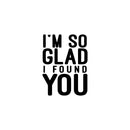 Vinyl Wall Art Decal - I'm So Glad I Found You - 19" x 14" -  Modern Lovely Quote Heart Design Sticker For Couples Home Office Boyfriend Girlfriend Bedroom Mirror Decor 1