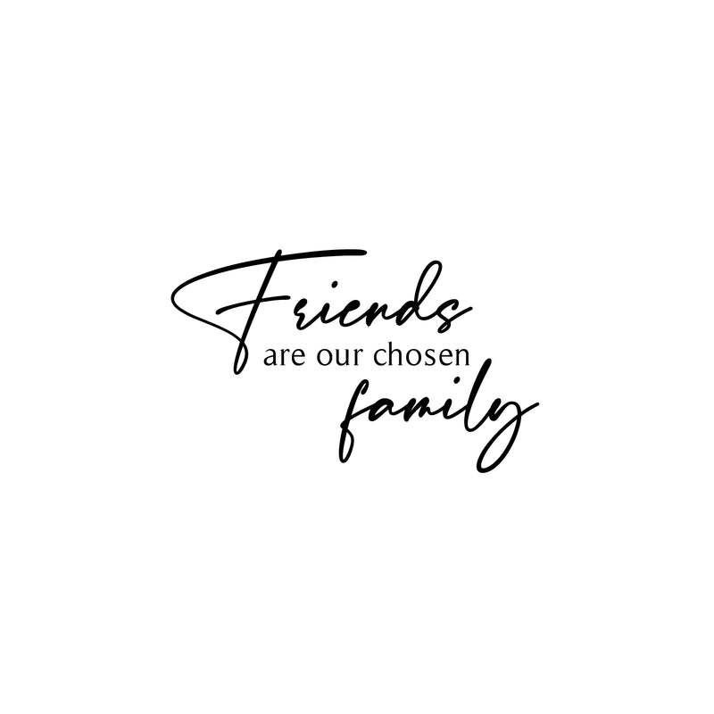 Vinyl Wall Art Decal - Friends Are Our Chosen Family - 15" x 25" - Modern Inspirational Positive Quote Sticker For Home Office School Friends Kids Room Bedroom Friendship Decor 1