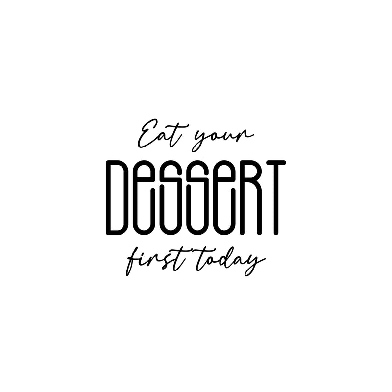 Vinyl Wall Art Decal - Eat Your Dessert First Today - 16.5" x 22" - Trendy Inspiring Funny Cute Quote Sticker For Home Kitchen Dining Room Business Restaurant Bakery Office Kitchenette Decor 1