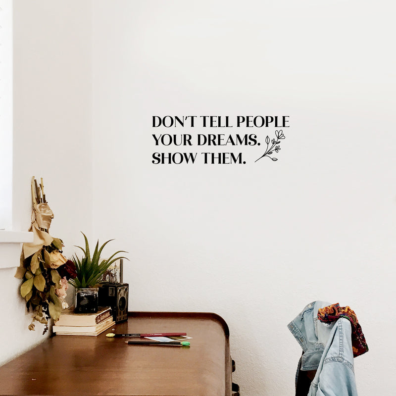 Vinyl Wall Art Decal - Don't Tell People Your Dreams Show Them - Trendy Motivating Good Vibes Quote Sticker For Home Office School Classroom Work Coffee Shop Decor 2