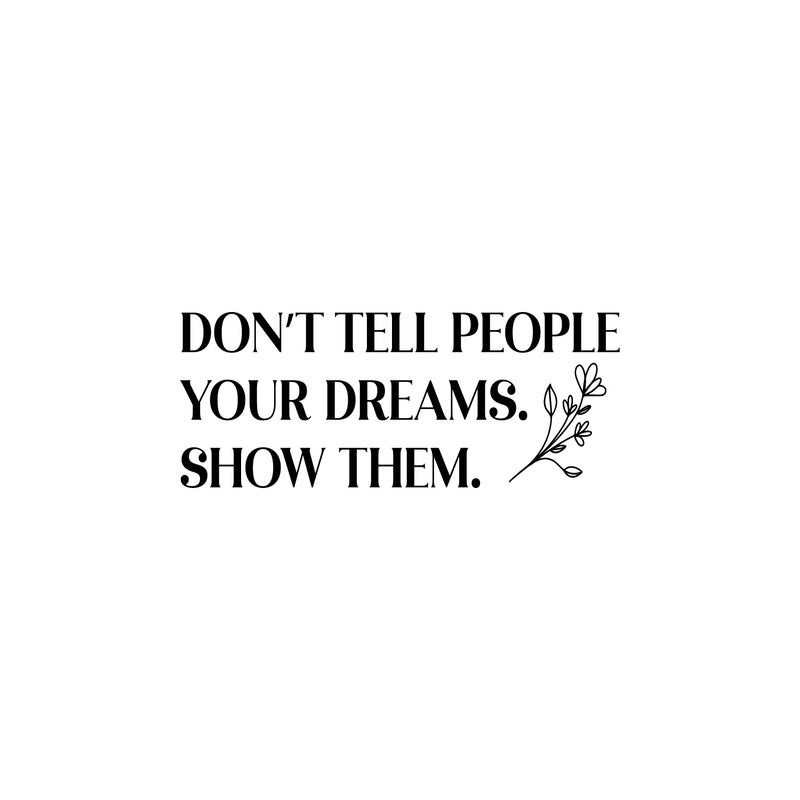 Vinyl Wall Art Decal - Don't Tell People Your Dreams Show Them - Trendy Motivating Good Vibes Quote Sticker For Home Office School Classroom Work Coffee Shop Decor 1