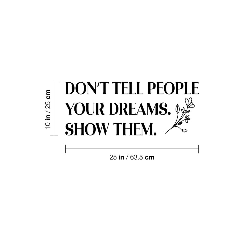 Vinyl Wall Art Decal - Don't Tell People Your Dreams Show Them - 10" x 25" - Trendy Motivating Good Vibes Quote Sticker For Home Office School Classroom Work Coffee Shop Decor 4