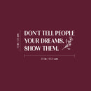 Vinyl Wall Art Decal - Don't Tell People Your Dreams Show Them - 10" x 25" - Trendy Motivating Good Vibes Quote Sticker For Home Office School Classroom Work Coffee Shop Decor 4